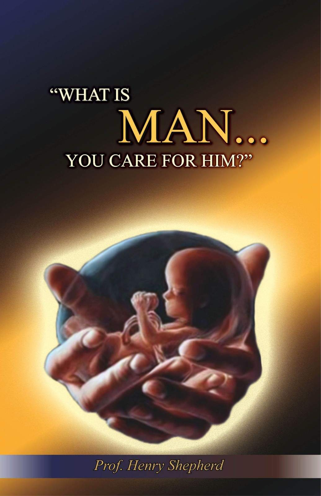 What Is Man That You Care for Him? | Prof. Dr. Henry Shepherd